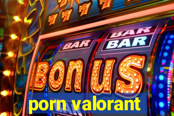 porn valorant